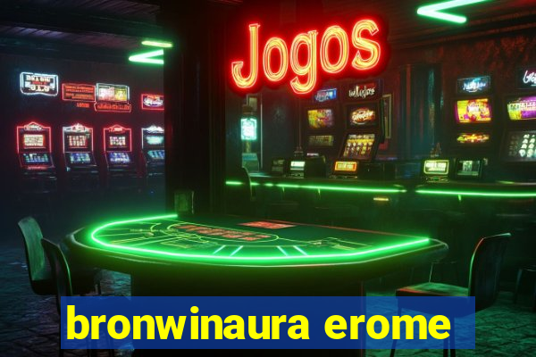 bronwinaura erome